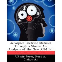 Aerospace Doctrine Matures Through a Storm: An Analysis of the New AFM 1-1 Paperback, Biblioscholar