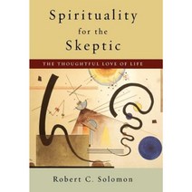 Spirituality for the Skeptic: The Thoughtful Love of Life Hardcover, Clarendon Press