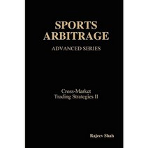 Sports Arbitrage - Advanced Series - Cross-Market Trading Strategies II Hardcover, Lulu Press