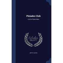 Pleiades Club: Life on Planet Mars Hardcover, Sagwan Press