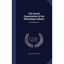 The Social Organization of the Winnebago Indians: An Interpretation Hardcover, Sagwan Press