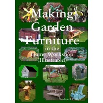 Making Garden Furniture in the Home Work Shop by A.R.Phillips Paperback, Lulu.com
