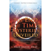 The End of Time Mysteries Unveiled Hardcover, Xulon Press