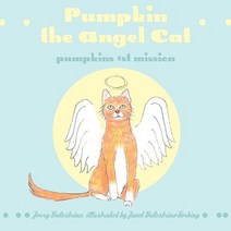 Pumpkin the Angel Cat: Pumpkins 1st Mission Paperback, Authorhouse
