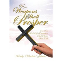 No Weapons Shall Prosper: True Story *Real Life Experiences *Real Choices * Real Talk Hardcover, Xlibris Corporation