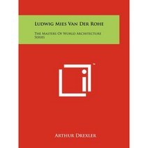 Ludwig Mies Van Der Rohe: The Masters of World Architecture Series Paperback, Literary Licensing, LLC