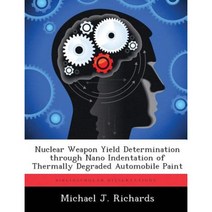 Nuclear Weapon Yield Determination Through Nano Indentation of Thermally Degraded Automobile Paint Paperback, Biblioscholar