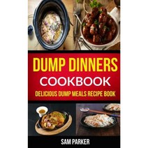 Dump Dinners Cookbook: Delicious Dump Meals Recipe Book Paperback, Createspace Independent Publishing Platform