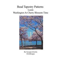 Bead Tapestry Patterns Loom Washington at Cherry Blossom Time Paperback, Createspace Independent Publishing Platform