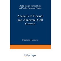 Analysis of Normal and Abnormal Cell Growth: Model-System Formulations and Analog Computer Studies Paperback, Springer