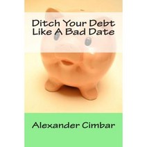 Ditch Your Debt Like a Bad Date Paperback, Createspace Independent Publishing Platform