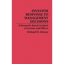 Investor Response to Management Decisions: A Research-Based Analysis of Actions and Effects Hardcover, Quorum Books