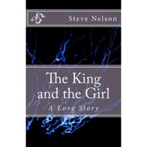 The King and the Girl: A Love Story Paperback, Createspace Independent Publishing Platform