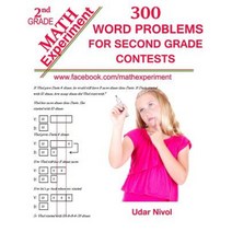 Math Experiment - 300 Word Problems for Second Grade Contests Paperback, Createspace Independent Publishing Platform