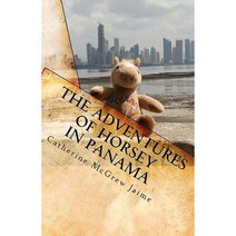 The Adventures of Horsey in Panama: Book 1 in the Horsey and Friends Series Paperback, Createspace Independent Publishing Platform