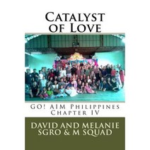 Catalyst of Love: Go! Aim Philippines Chapter IV Paperback, Createspace Independent Publishing Platform