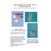 Flower Baskets Out of Paper for All Occasions Book 12: Easter Eucharistic Basket Papercraft Paperback, Createspace Independent Publishing Platform