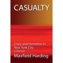 Casualty: Crazy and Homeless in New York City - A Memoir Paperback, Createspace Independent Publishing Platform