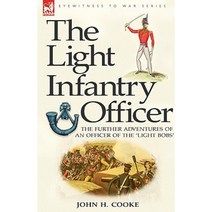The Light Infantry Officer: The Experiences of an Officer of the 43rd Light Infantry in America During the War of 1812 Paperback, Leonaur Ltd