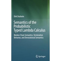 Semantics of the Probabilistic Typed Lambda Calculus: Markov Chain Semantics Termination Behavior and Denotational Semantics Hardcover, Springer