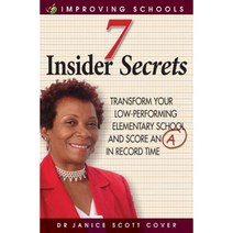7 Insider Secrets: Transform Your Low-Performing Elementary School and Score an a in Record Time Paperback, Minna Press