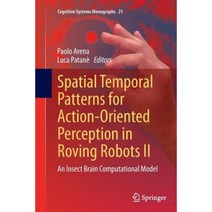 Spatial Temporal Patterns for Action-Oriented Perception in Roving Robots II: An Insect Brain Computational Model Paperback, Springer
