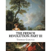 The French Revolution: Part III Paperback, Createspace Independent Publishing Platform