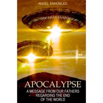 Apocalypse: A Message from the Universal Alliance of the Intergalactic Confederation Regarding the End of the World Paperback, Createspace