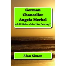 German Chancellor Angela Merkel: Adolf Hitler of the 21st Century? Paperback, Createspace Independent Publishing Platform