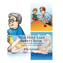 Blue Hole Lake Safety Book: The Essential Lake Safety Guide for Children Paperback, Createspace Independent Publishing Platform