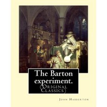 The Barton Experiment. by: John Habberton: John Habberton Was an American Author. Paperback, Createspace Independent Publishing Platform