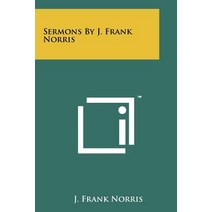 Sermons by J. Frank Norris Paperback, Literary Licensing, LLC