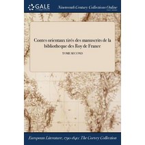 Contes Orientaux Tires Des Manuscrits de la Bibliotheque Des Roy de France; Tome Second Paperback, Gale Ncco, Print Editions