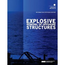 Explosive Removal of Offshore Structures: Information Synthesis Report Paperback, Createspace