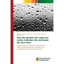 USO de Pontas de Cigarros Como Inibidor Da Corrosao Do Aco Inox Paperback, Novas Edicoes Academicas