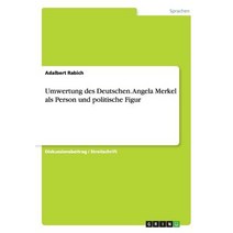 Umwertung Des Deutschen. Angela Merkel ALS Person Und Politische Figur Paperback, Grin Publishing