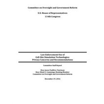 Law Enforcement Use of Cell-Site Simulation Technologies: Privacy Concerns and Recommendations Paperback, Createspace Independent Publishing Platform