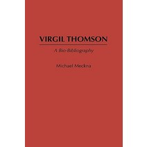 Virgil Thomson: A Bio-Bibliography Hardcover, Greenwood Press