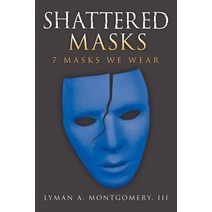 Shattered Masks: 7 Masks We Wear Paperback, Authorhouse