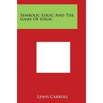 Symbolic Logic and the Game of Logic Paperback, Literary Licensing, LLC