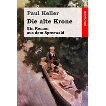 Die Alte Krone: Ein Roman Aus Dem Spreewald Paperback, Createspace Independent Publishing Platform