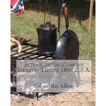 School of the Company Infantry Tactis 1861 C.S.A. Paperback, Createspace Independent Publishing Platform