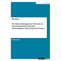 Die Tabula Peutingeriana. Ubersicht Zu Wissenschaftlichen Theorien Entstehungszeit Bedeutung Und Nutzen Paperback, Grin Publishing