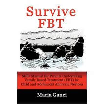 Survive Fbt: Skills Manual for Parents Undertaking Family Based Treatment (Fbt) for Child and Adolescent Anorexia Nervosa Paperback, LMD Publishing