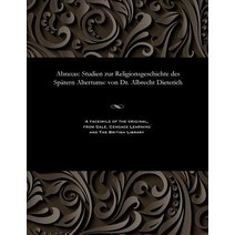 Abraxas: Studien Zur Religionsgeschichte Des Spatern Altertums: Von Dr. Albrecht Dieterich Paperback, Gale and the British Library