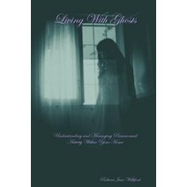 Living with Ghosts Understanding and Managing Paranormal Activity Within Your Home Paperback, Lulu.com