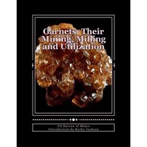 Garnets: Their Mining Milling and Utilization Paperback, Createspace Independent Publishing Platform