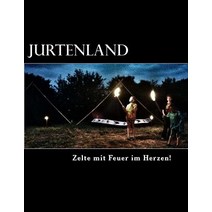 Jurtenland: Zelte Mi Feuer Im Herzen! Paperback, Createspace Independent Publishing Platform