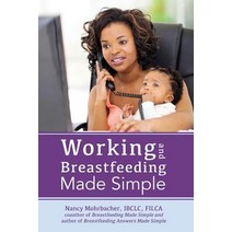 Working and Breastfeeding Made Simple Paperback, Praeclarus Press