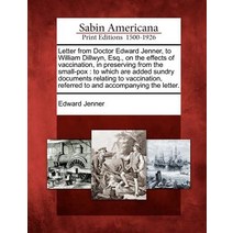 Letter from Doctor Edward Jenner to William Dillwyn Esq. on the Effects of Vaccination in Preservi..., Gale, Sabin Americana